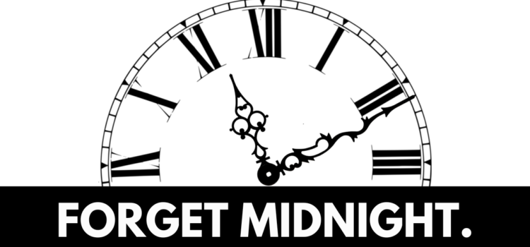 Forget Midnight.